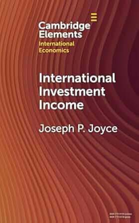 International Investment Income Series: Cambridge Elements in International Economics Author: Joseph P. Joyce, Wellesley College