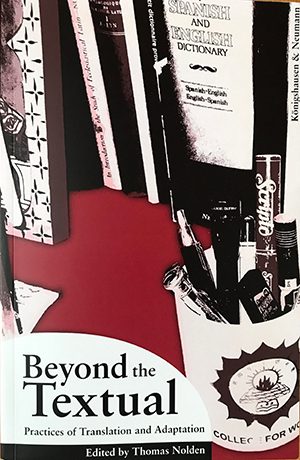 Thomas Nolden - Book cover for Beyond the Textual: Practices of Translation and Adaptation (Königshausen & Neumann)